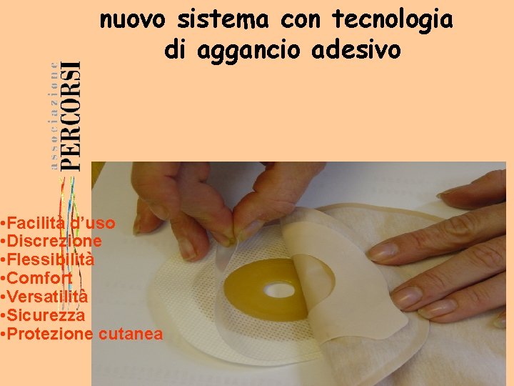 nuovo sistema con tecnologia di aggancio adesivo • Facilità d’uso • Discrezione • Flessibilità