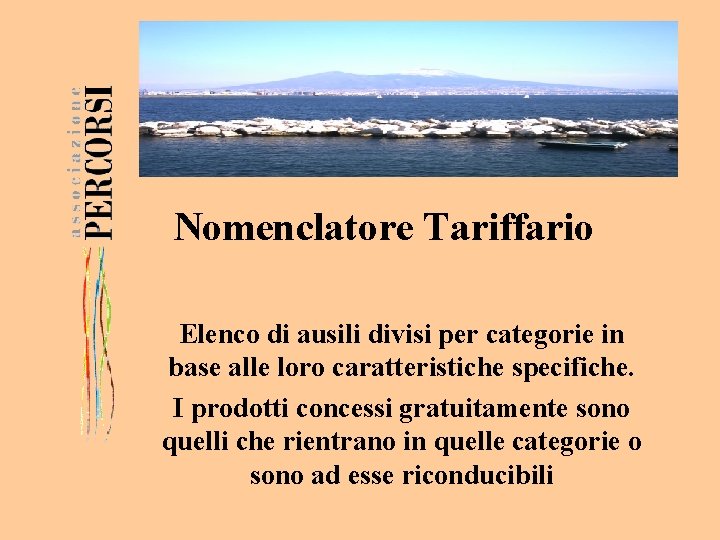 Nomenclatore Tariffario Elenco di ausili divisi per categorie in base alle loro caratteristiche specifiche.