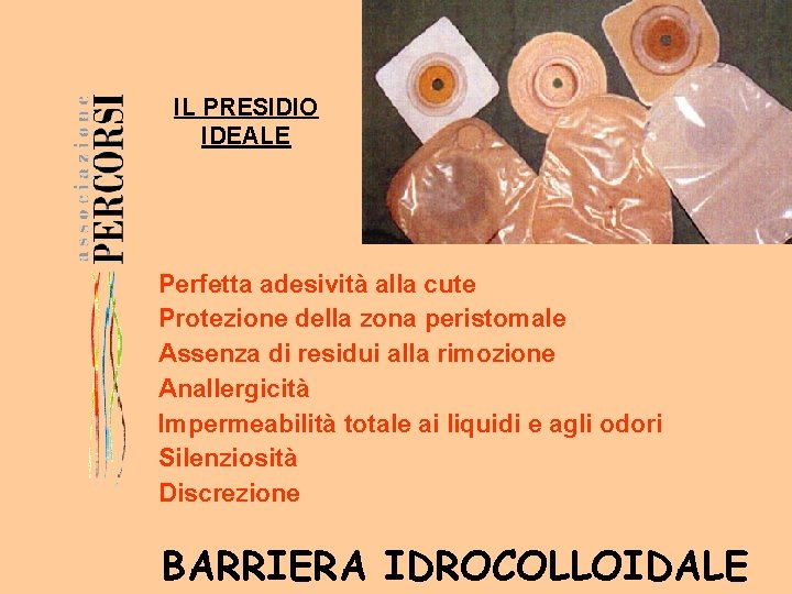 IL PRESIDIO IDEALE Perfetta adesività alla cute Protezione della zona peristomale Assenza di residui