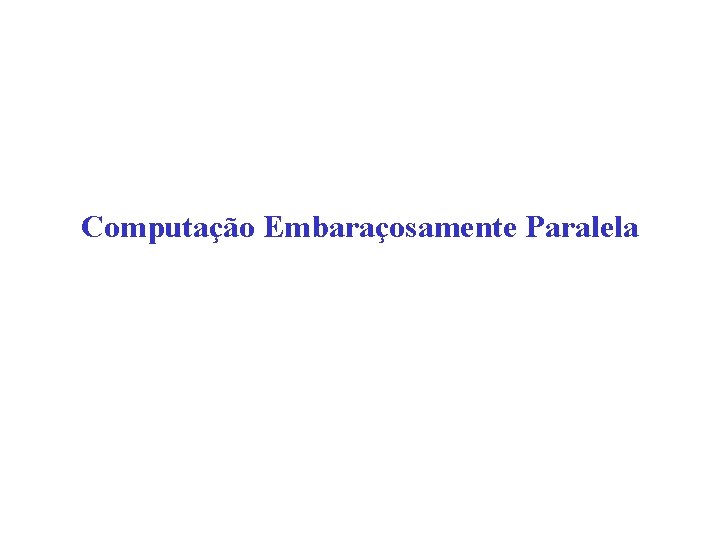 Computação Embaraçosamente Paralela 