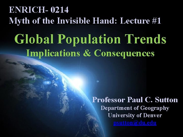 ENRICH- 0214 Myth of the Invisible Hand: Lecture #1 Global Population Trends Implications &