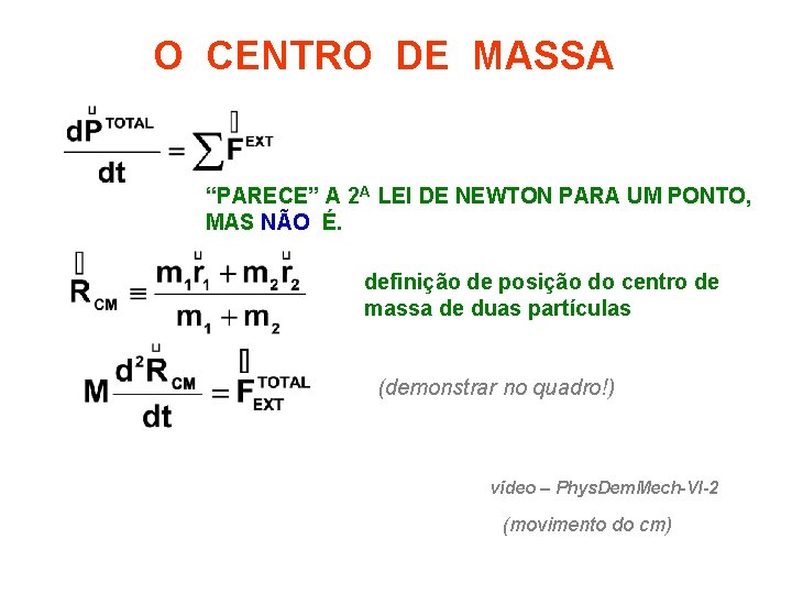 O CENTRO DE MASSA “PARECE” A 2 A LEI DE NEWTON PARA UM PONTO,