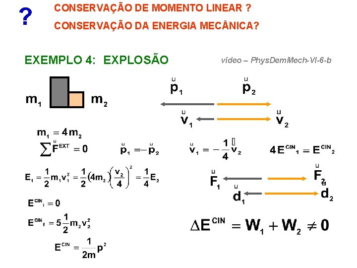 ? CONSERVAÇÃO DE MOMENTO LINEAR ? CONSERVAÇÃO DA ENERGIA MEC NICA? EXEMPLO 4: EXPLOSÃO