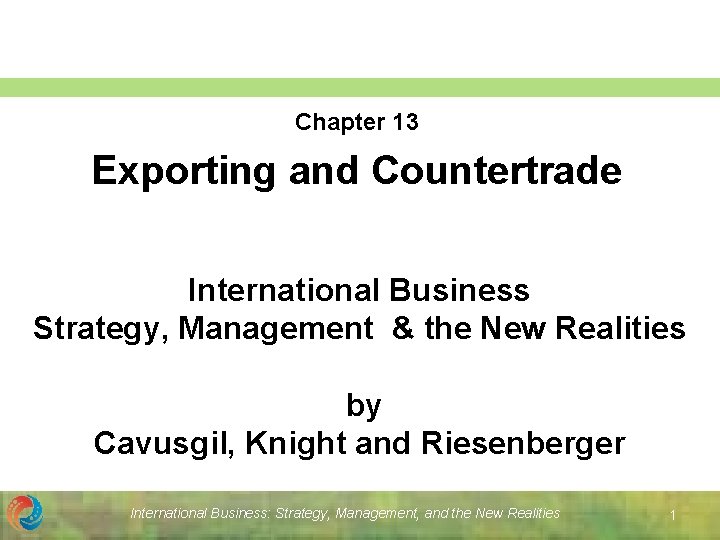 Chapter 13 Exporting and Countertrade International Business Strategy, Management & the New Realities by