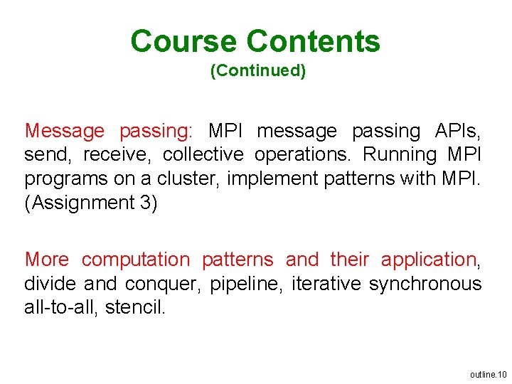 Course Contents (Continued) Message passing: MPI message passing APIs, send, receive, collective operations. Running