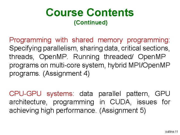 Course Contents (Continued) Programming with shared memory programming: Specifying parallelism, sharing data, critical sections,