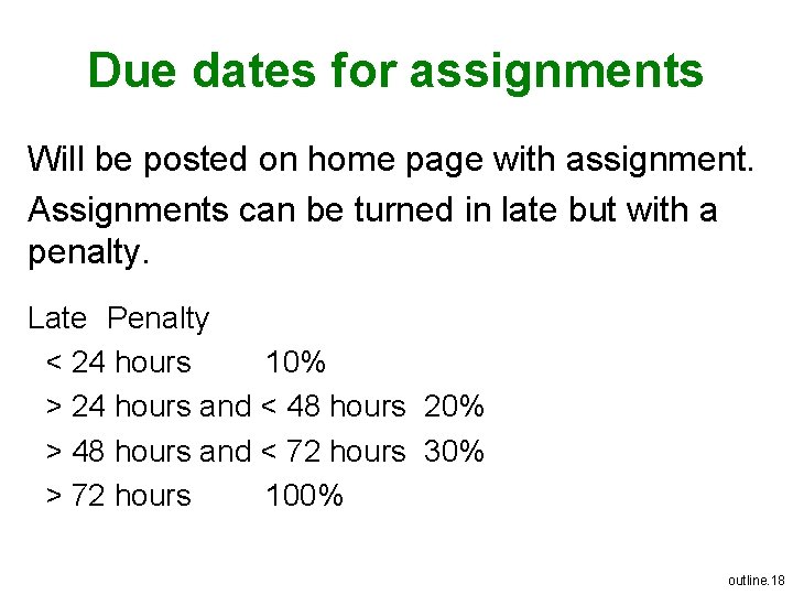 Due dates for assignments Will be posted on home page with assignment. Assignments can