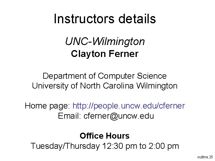 Instructors details UNC-Wilmington Clayton Ferner Department of Computer Science University of North Carolina Wilmington