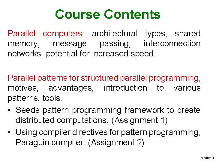 Course Contents Parallel computers: architectural types, shared memory, message passing, interconnection networks, potential for