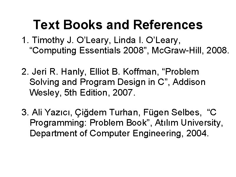 Text Books and References 1. Timothy J. O’Leary, Linda I. O’Leary, “Computing Essentials 2008”,