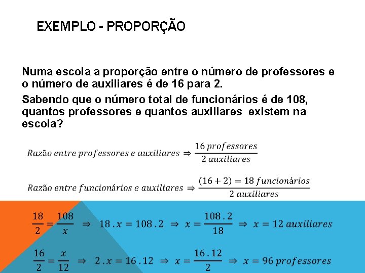 EXEMPLO - PROPORÇÃO Numa escola a proporção entre o número de professores e o