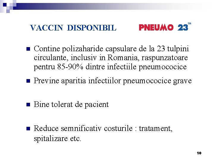 VACCIN DISPONIBIL n Contine polizaharide capsulare de la 23 tulpini circulante, inclusiv in Romania,