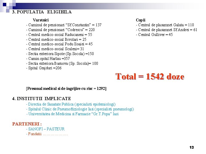 3. POPULATIA ELIGIBILA Varstnici - Caminul de pensionari “Sf. Constantin” = 137 - Caminul