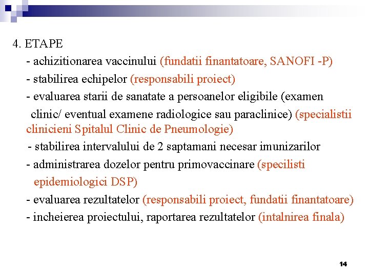 4. ETAPE - achizitionarea vaccinului (fundatii finantatoare, SANOFI -P) - stabilirea echipelor (responsabili proiect)