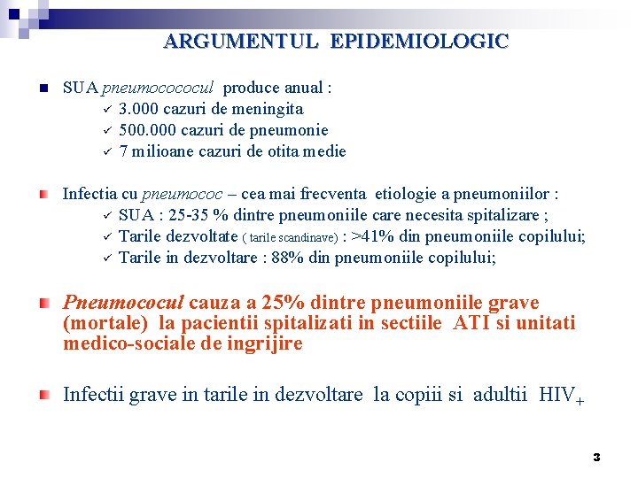 ARGUMENTUL EPIDEMIOLOGIC n SUA pneumocococul produce anual : ü 3. 000 cazuri de meningita