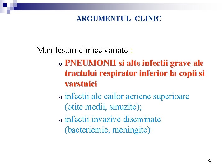 ARGUMENTUL CLINIC Manifestari clinice variate : o PNEUMONII si alte infectii grave ale tractului