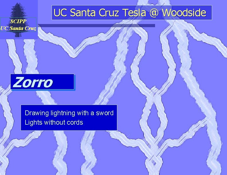 SCIPP UC Santa Cruz Tesla @ Woodside Zorro Drawing lightning with a sword Lights