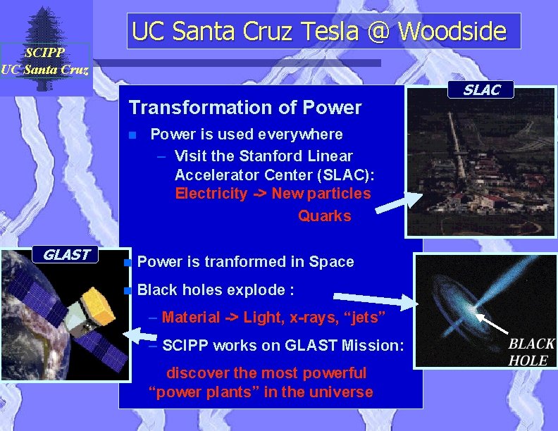 SCIPP UC Santa Cruz Tesla @ Woodside Transformation of Power n GLAST Power is