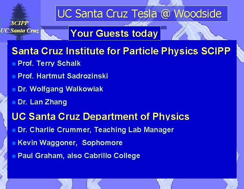 SCIPP UC Santa Cruz Tesla @ Woodside Your Guests today Santa Cruz Institute for