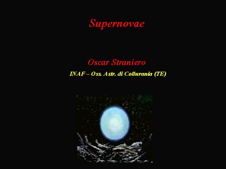 Supernovae Oscar Straniero INAF – Oss. Astr. di Collurania (TE) 