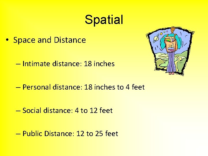 Spatial • Space and Distance – Intimate distance: 18 inches – Personal distance: 18