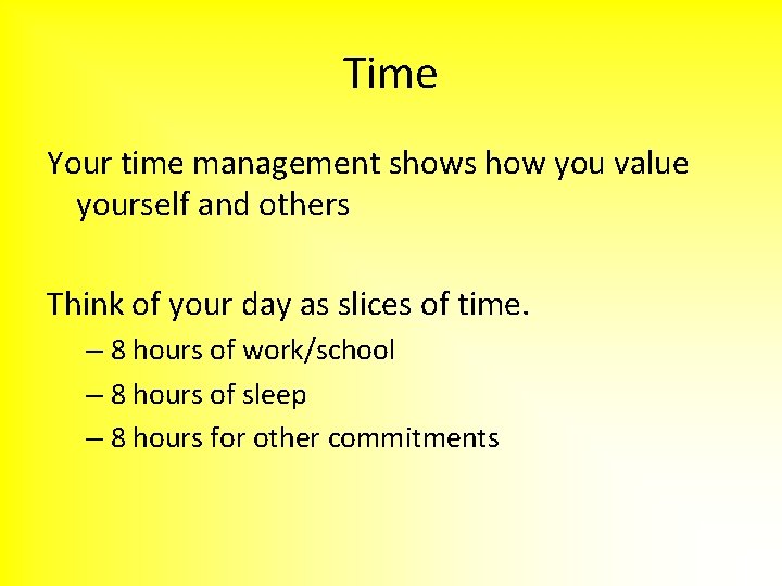 Time Your time management shows how you value yourself and others Think of your