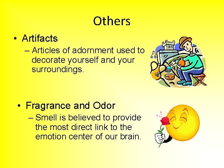 Others • Artifacts – Articles of adornment used to decorate yourself and your surroundings.