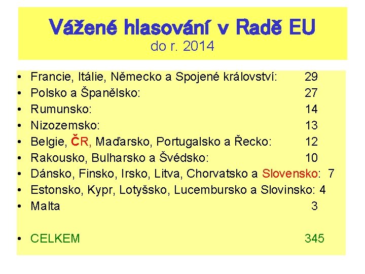 Vážené hlasování v Radě EU do r. 2014 • • • Francie, Itálie, Německo