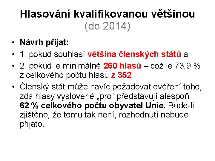 Hlasování kvalifikovanou většinou (do 2014) • Návrh přijat: • 1. pokud souhlasí většina členských