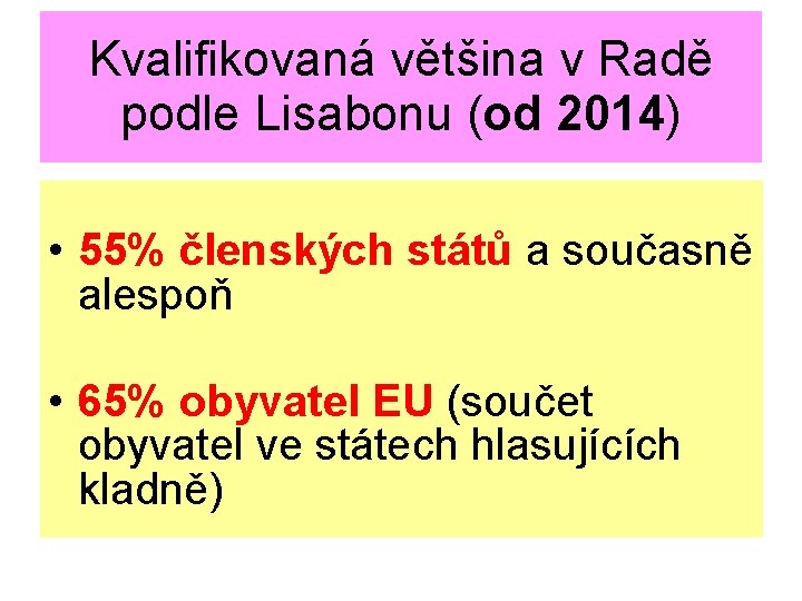 Kvalifikovaná většina v Radě podle Lisabonu (od 2014) • 55% členských států a současně