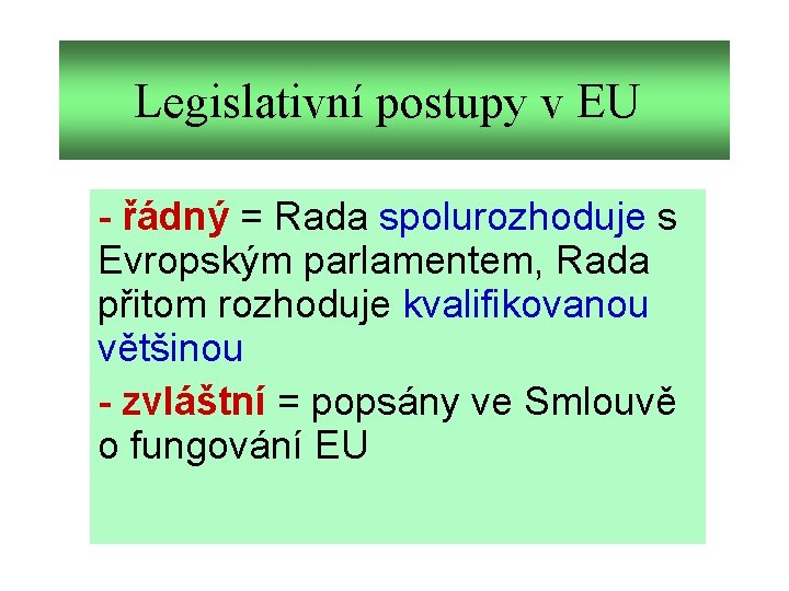 Legislativní postupy v EU - řádný = Rada spolurozhoduje s Evropským parlamentem, Rada přitom