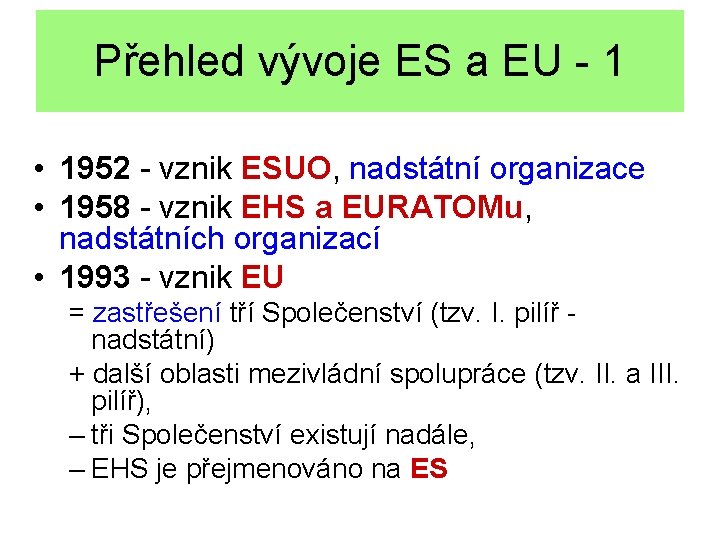 Přehled vývoje ES a EU - 1 • 1952 - vznik ESUO, nadstátní organizace