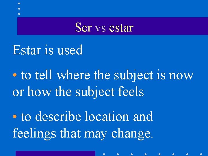 Ser vs estar Estar is used • to tell where the subject is now