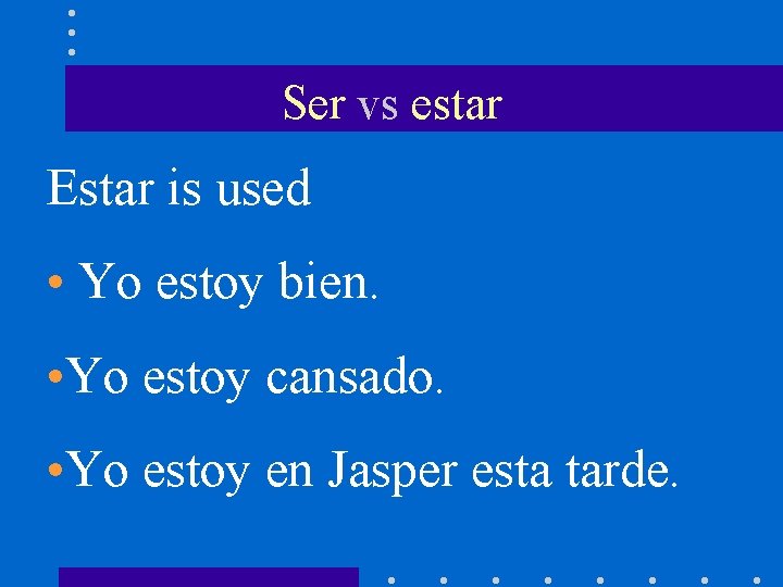Ser vs estar Estar is used • Yo estoy bien. • Yo estoy cansado.