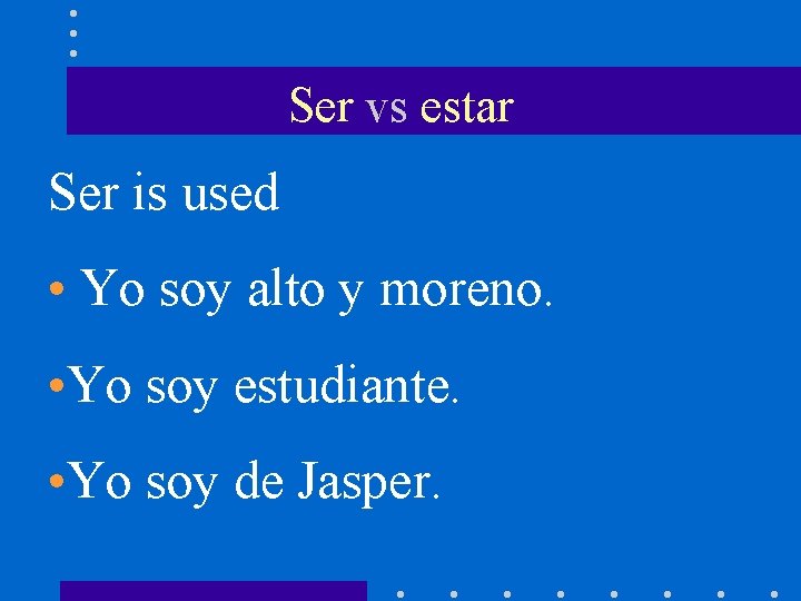 Ser vs estar Ser is used • Yo soy alto y moreno. • Yo