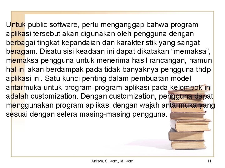 Untuk public software, perlu menganggap bahwa program aplikasi tersebut akan digunakan oleh pengguna dengan