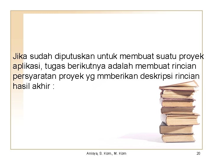 Jika sudah diputuskan untuk membuat suatu proyek aplikasi, tugas berikutnya adalah membuat rincian persyaratan