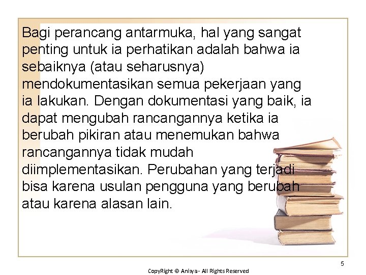 Bagi perancang antarmuka, hal yang sangat penting untuk ia perhatikan adalah bahwa ia sebaiknya