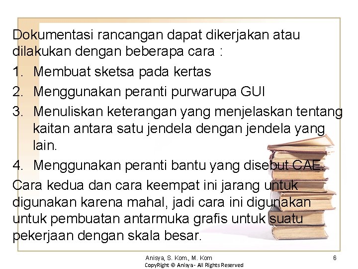 Dokumentasi rancangan dapat dikerjakan atau dilakukan dengan beberapa cara : 1. Membuat sketsa pada