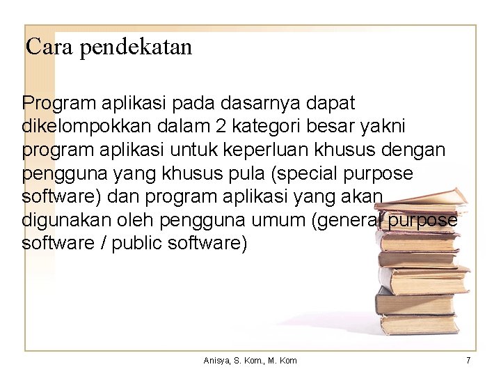 Cara pendekatan Program aplikasi pada dasarnya dapat dikelompokkan dalam 2 kategori besar yakni program