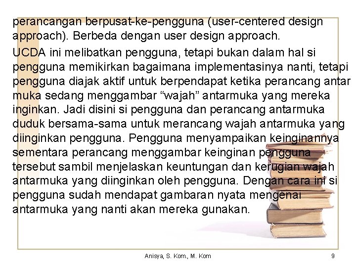 perancangan berpusat-ke-pengguna (user-centered design approach). Berbeda dengan user design approach. UCDA ini melibatkan pengguna,