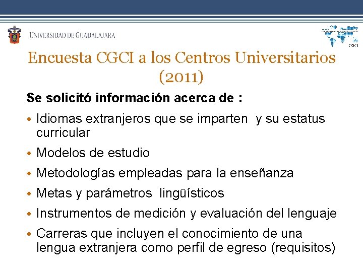 Encuesta CGCI a los Centros Universitarios (2011) Se solicitó información acerca de : •
