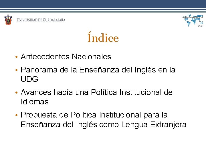 Índice • Antecedentes Nacionales • Panorama de la Enseñanza del Inglés en la UDG