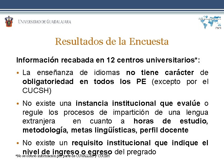 Resultados de la Encuesta Información recabada en 12 centros universitarios*: • La enseñanza de