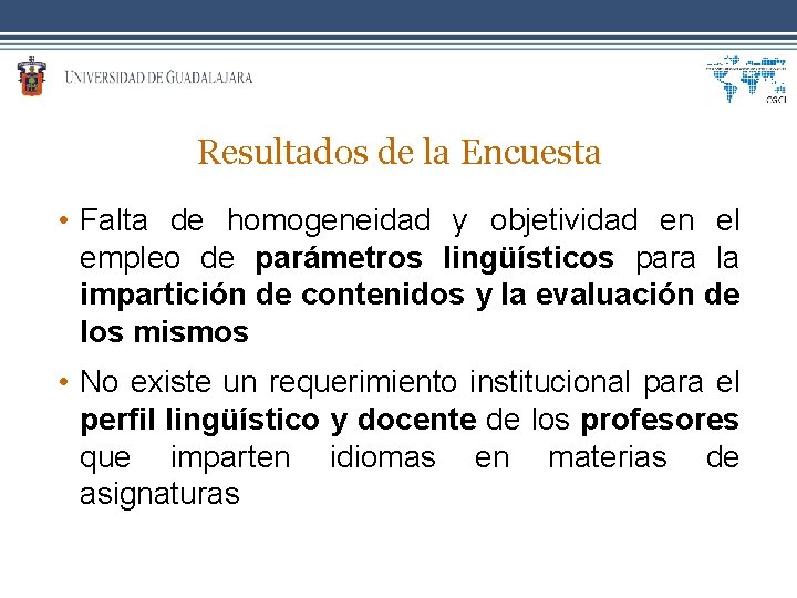 Resultados de la Encuesta • Falta de homogeneidad y objetividad en el empleo de