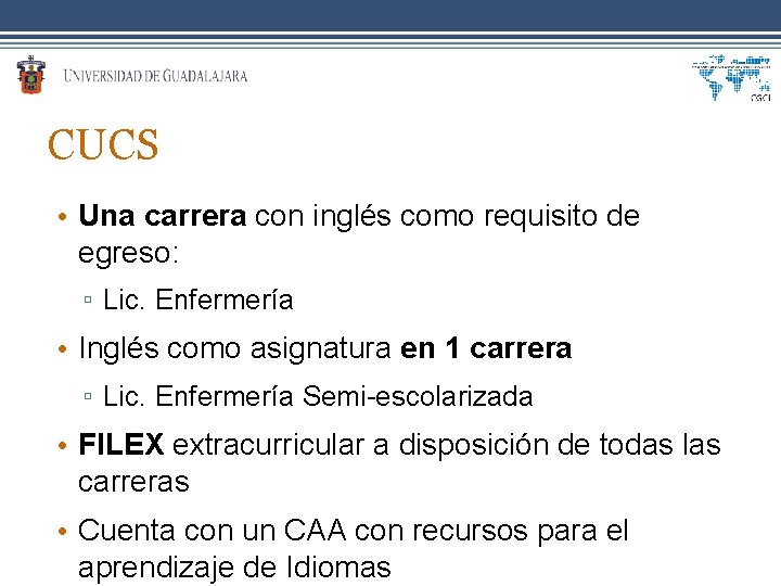 CUCS • Una carrera con inglés como requisito de egreso: ▫ Lic. Enfermería •