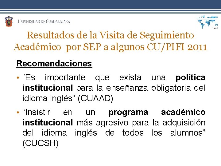 Resultados de la Visita de Seguimiento Académico por SEP a algunos CU/PIFI 2011 Recomendaciones