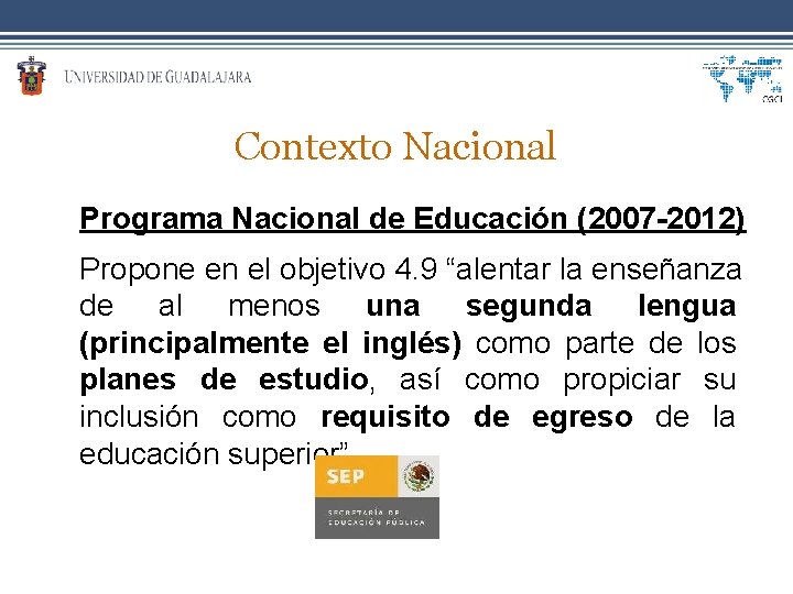 Contexto Nacional Programa Nacional de Educación (2007 -2012) Propone en el objetivo 4. 9