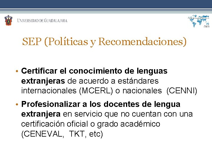 SEP (Políticas y Recomendaciones) • Certificar el conocimiento de lenguas extranjeras de acuerdo a