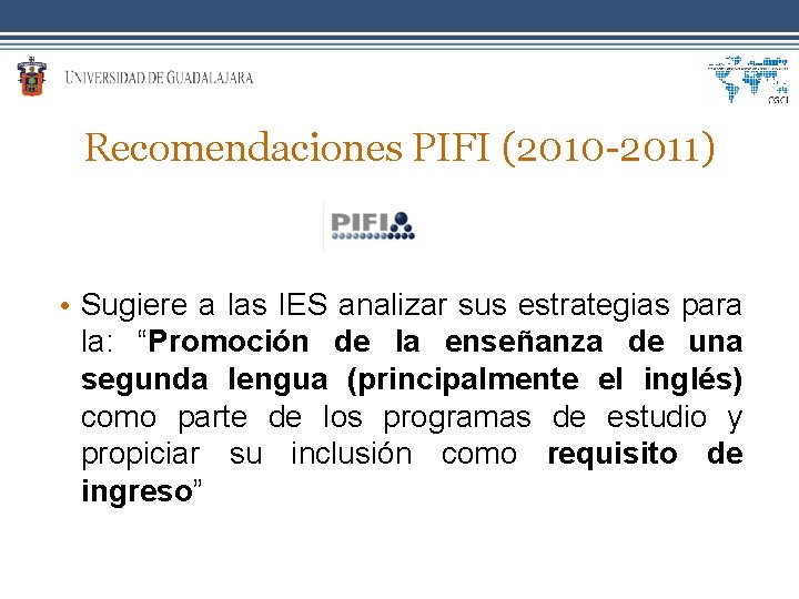 Recomendaciones PIFI (2010 -2011) • Sugiere a las IES analizar sus estrategias para la: